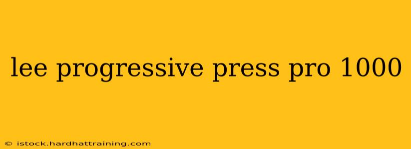 lee progressive press pro 1000