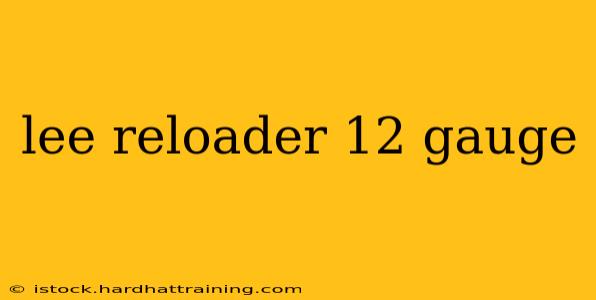 lee reloader 12 gauge