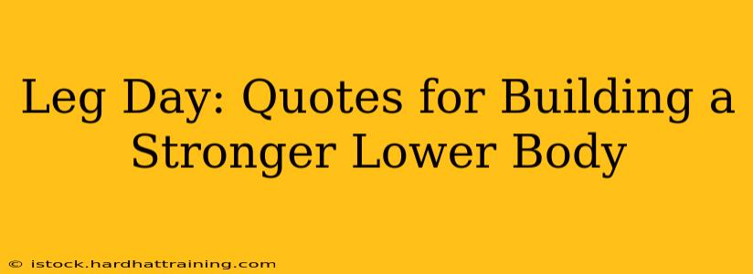 Leg Day: Quotes for Building a Stronger Lower Body