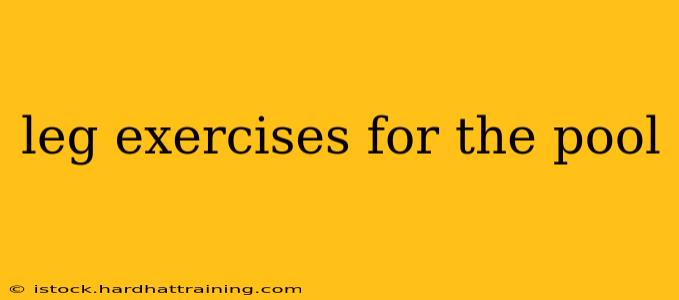 leg exercises for the pool