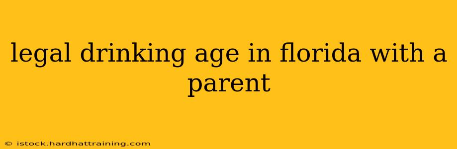 legal drinking age in florida with a parent