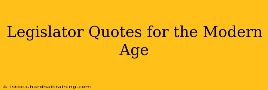 Legislator Quotes for the Modern Age