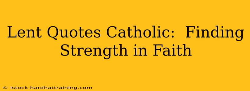 Lent Quotes Catholic:  Finding Strength in Faith