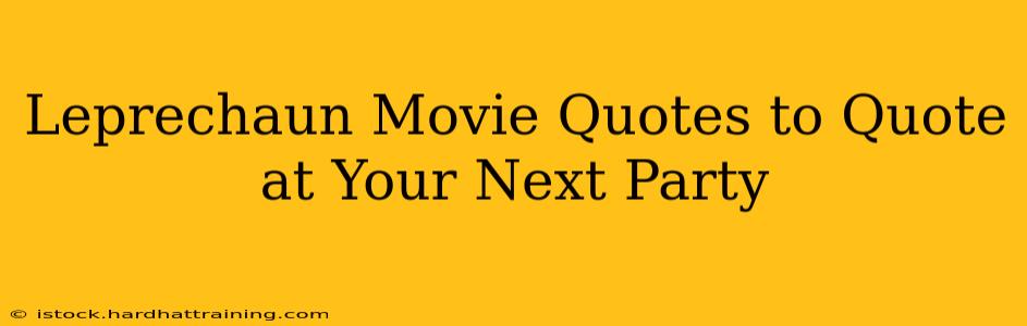 Leprechaun Movie Quotes to Quote at Your Next Party
