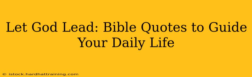 Let God Lead: Bible Quotes to Guide Your Daily Life