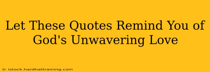 Let These Quotes Remind You of God's Unwavering Love