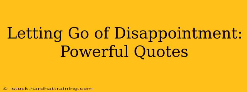 Letting Go of Disappointment: Powerful Quotes