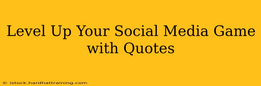 Level Up Your Social Media Game with Quotes