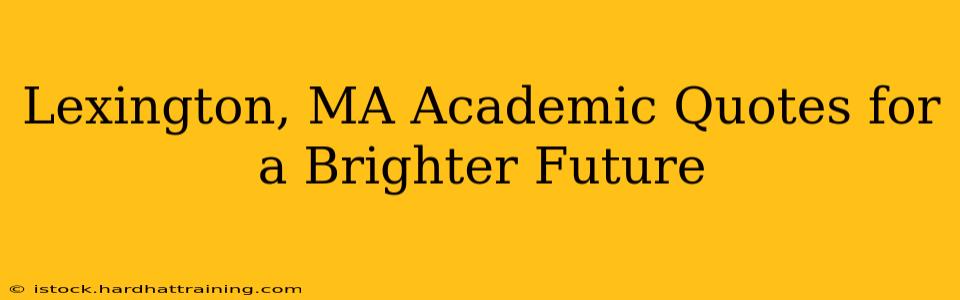 Lexington, MA Academic Quotes for a Brighter Future