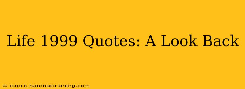 Life 1999 Quotes: A Look Back
