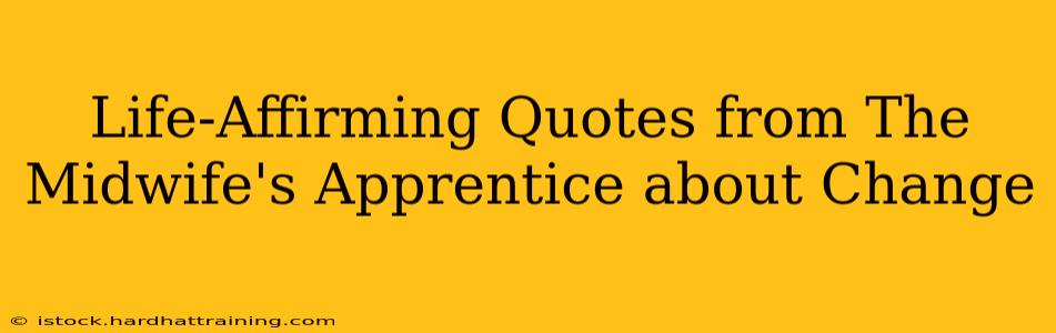 Life-Affirming Quotes from The Midwife's Apprentice about Change