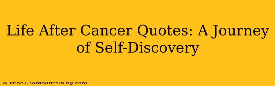Life After Cancer Quotes: A Journey of Self-Discovery