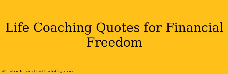 Life Coaching Quotes for Financial Freedom