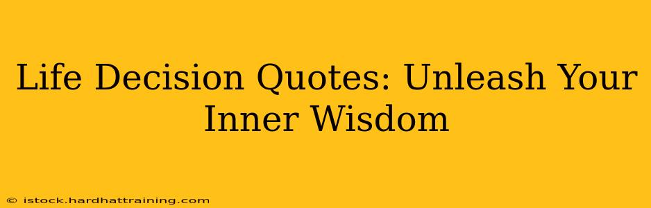 Life Decision Quotes: Unleash Your Inner Wisdom