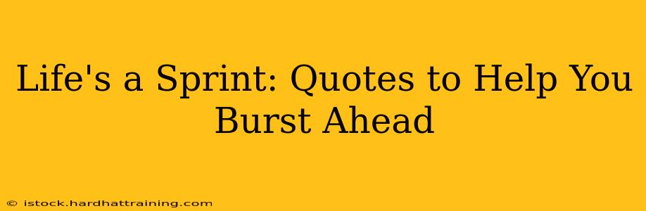 Life's a Sprint: Quotes to Help You Burst Ahead