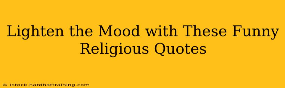 Lighten the Mood with These Funny Religious Quotes