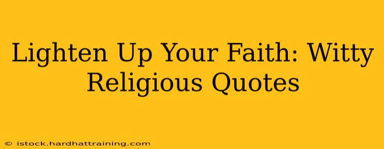 Lighten Up Your Faith: Witty Religious Quotes