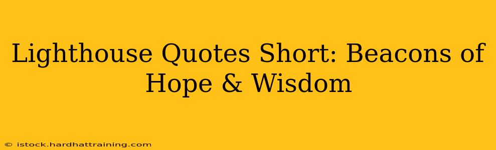 Lighthouse Quotes Short: Beacons of Hope & Wisdom