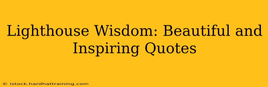 Lighthouse Wisdom: Beautiful and Inspiring Quotes