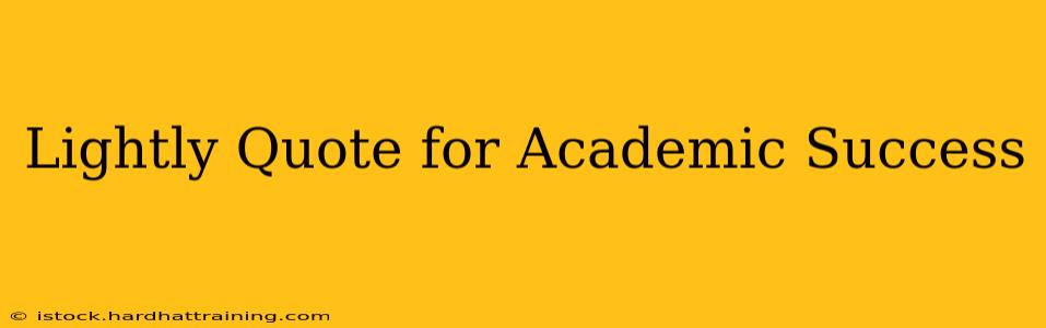 Lightly Quote for Academic Success