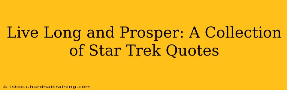 Live Long and Prosper: A Collection of Star Trek Quotes