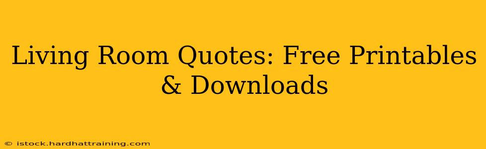 Living Room Quotes: Free Printables & Downloads