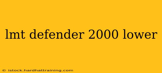 lmt defender 2000 lower