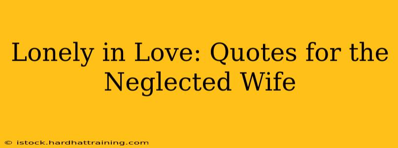 Lonely in Love: Quotes for the Neglected Wife