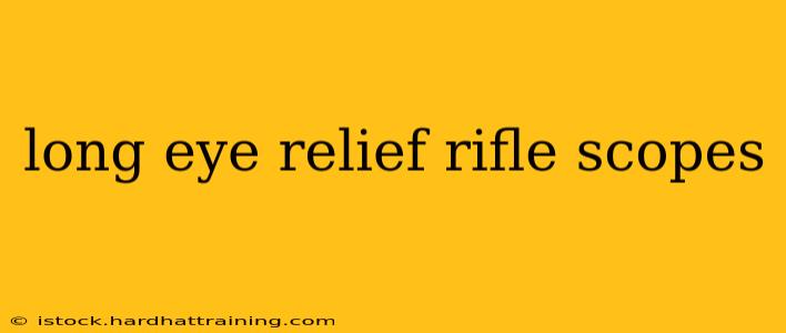 long eye relief rifle scopes