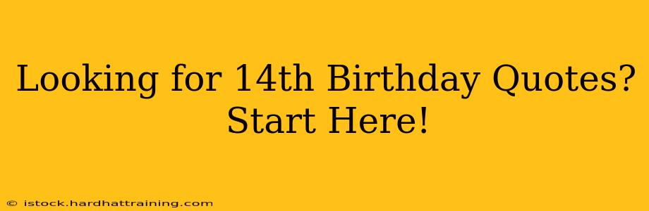 Looking for 14th Birthday Quotes? Start Here!