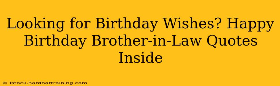 Looking for Birthday Wishes? Happy Birthday Brother-in-Law Quotes Inside