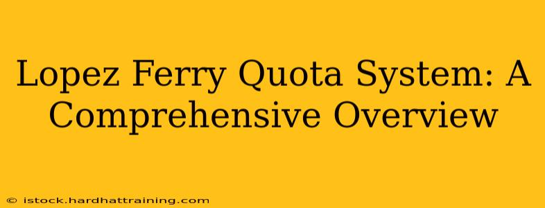 Lopez Ferry Quota System: A Comprehensive Overview