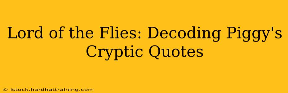 Lord of the Flies: Decoding Piggy's Cryptic Quotes