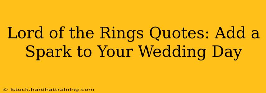 Lord of the Rings Quotes: Add a Spark to Your Wedding Day