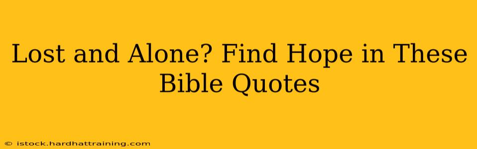 Lost and Alone? Find Hope in These Bible Quotes