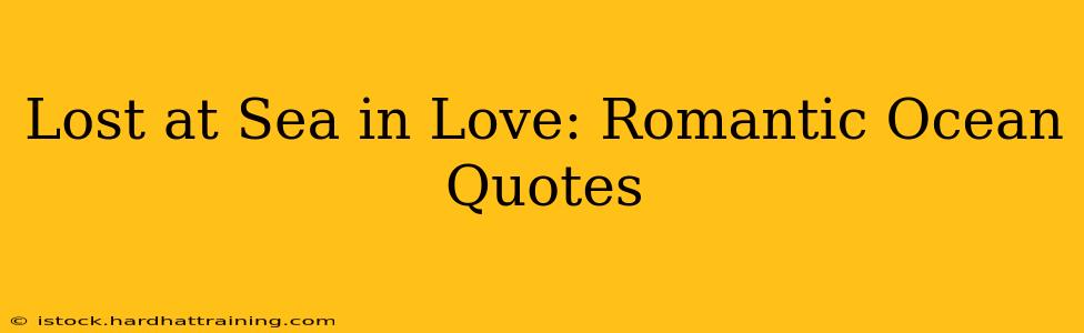 Lost at Sea in Love: Romantic Ocean Quotes