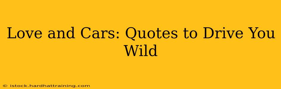 Love and Cars: Quotes to Drive You Wild