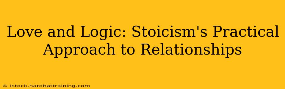 Love and Logic: Stoicism's Practical Approach to Relationships