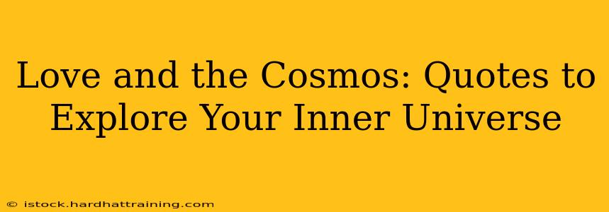Love and the Cosmos: Quotes to Explore Your Inner Universe