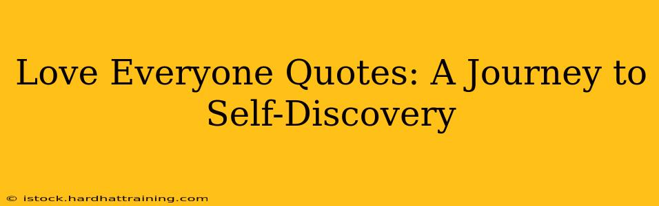Love Everyone Quotes: A Journey to Self-Discovery