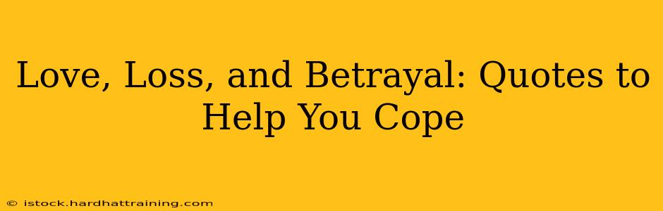 Love, Loss, and Betrayal: Quotes to Help You Cope