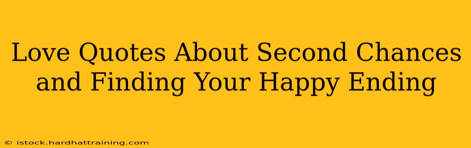 Love Quotes About Second Chances and Finding Your Happy Ending