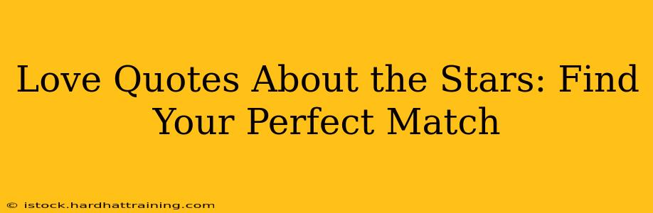 Love Quotes About the Stars: Find Your Perfect Match