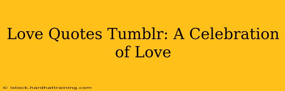 Love Quotes Tumblr: A Celebration of Love