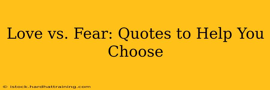 Love vs. Fear: Quotes to Help You Choose