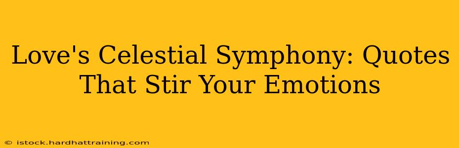 Love's Celestial Symphony: Quotes That Stir Your Emotions