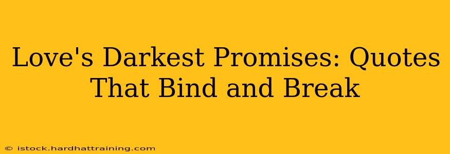 Love's Darkest Promises: Quotes That Bind and Break