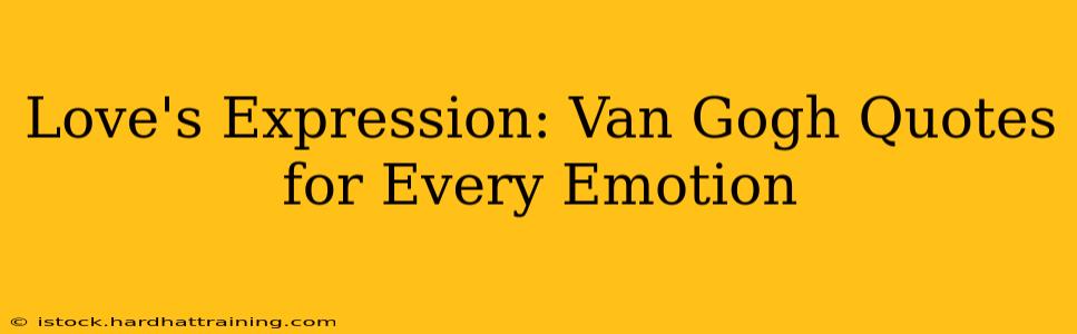 Love's Expression: Van Gogh Quotes for Every Emotion
