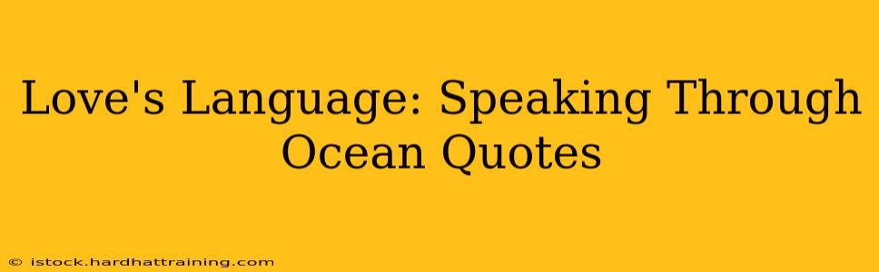 Love's Language: Speaking Through Ocean Quotes