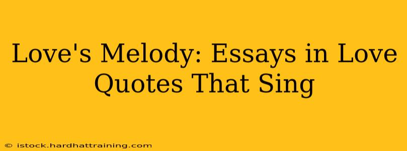 Love's Melody: Essays in Love Quotes That Sing